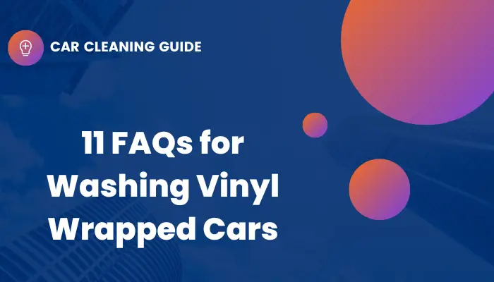 FAQs for Cleaning Vinyl Wrap on Cars