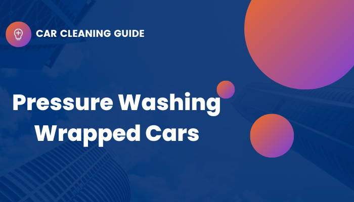 banner image that says "pressure washing wrapped cars" in white text