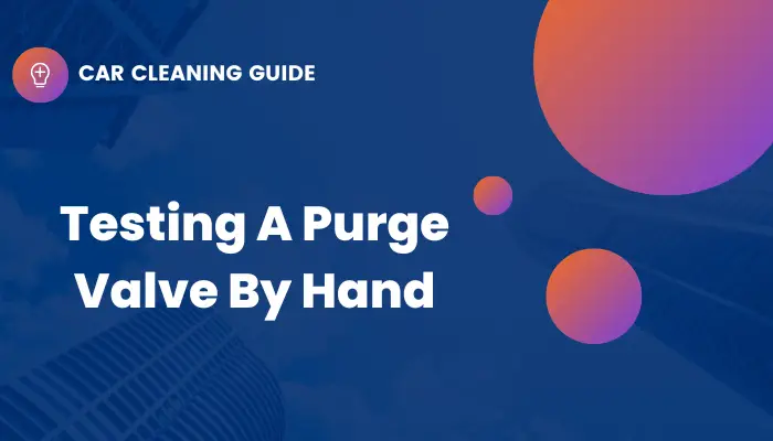 header image that says "testing a purge valve by hand" in white text