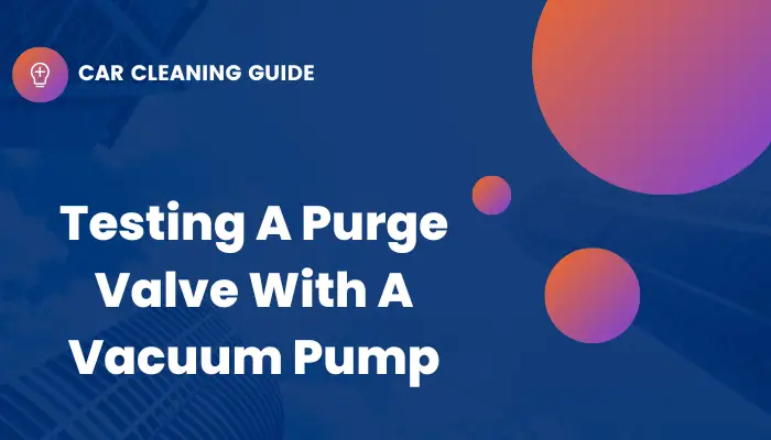banner image that says "testing a purge valve with a vacuum pump" in white text