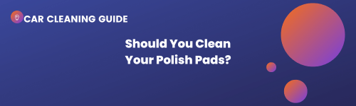 Should You Clean A Polishing Pad? Header Image