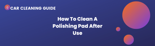 How To Clean A Polishing Pad After Use Header Image