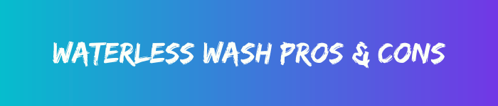 Waterless wash pros & cons written in white text against a blue multi-tone background